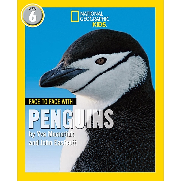 Face to Face with Penguins: Level 6 (National Geographic Readers), Yva Momatiuk, John Eastcott