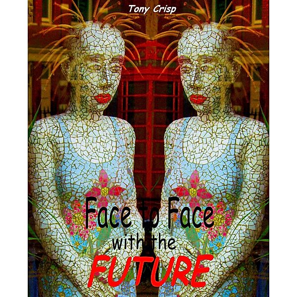 Face to Face with the Future, Tony Crisp