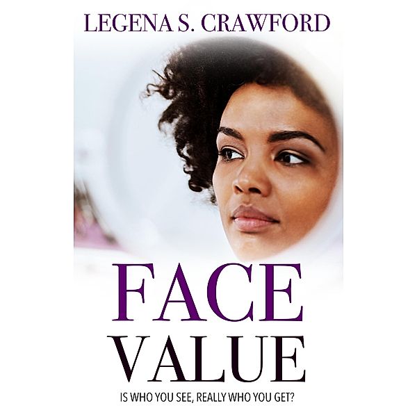 Face Value: Is Who You See, Really Who You Get?, Legena S. Crawford