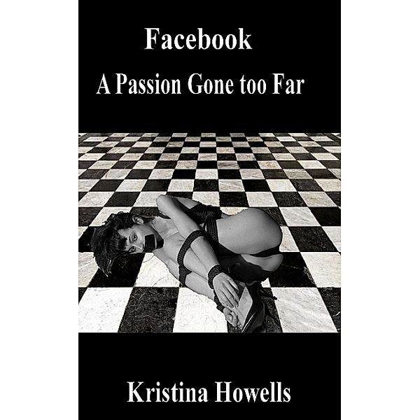 Facebook - A Passion Gone Too Far, Kristina Howells