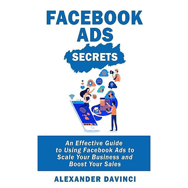 Facebook Ads Secrets / Self-Development Summaries Bd.1, Alexander Davinci