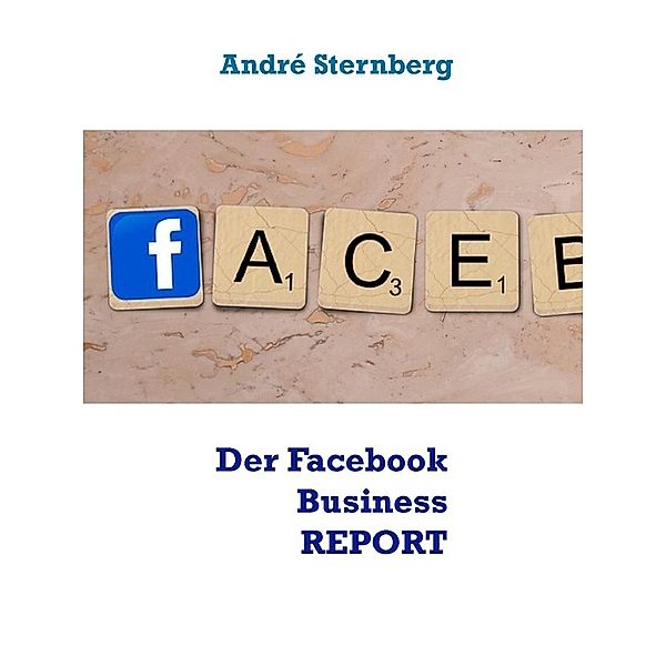 Facebook Business REPORT, Andre Sternberg