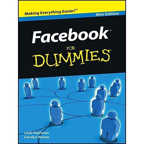 Facebook For Dummies, Mini Edition, Leah Pearlman, Carolyn Abram