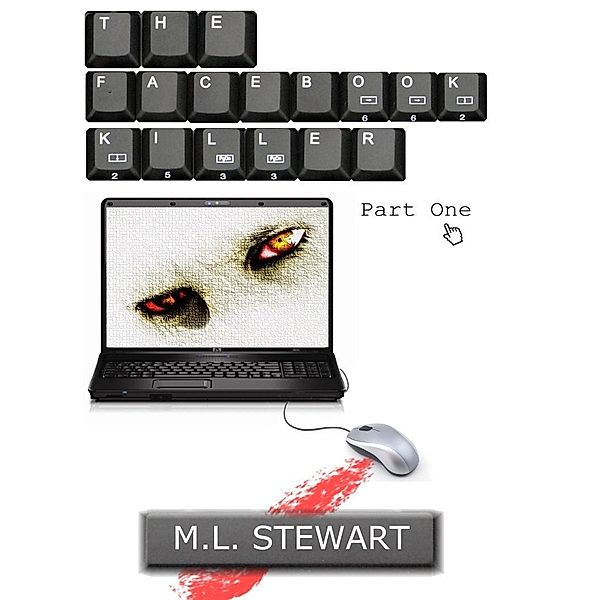 Facebook Killer: Part One. / ML Stewart, Ml Stewart