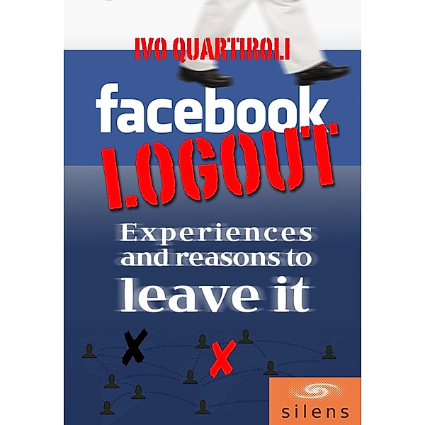 Facebook Logout - Experiences and Reasons to Leave it, Ivo Quartiroli