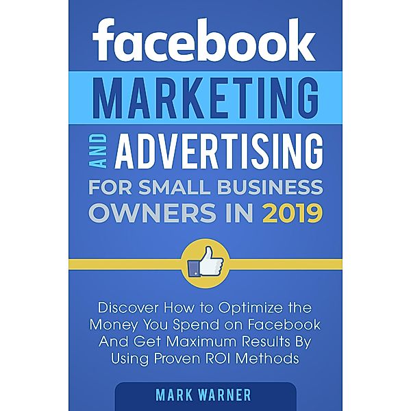 Facebook Marketing and Advertising for Small Business Owners, Mark Warner