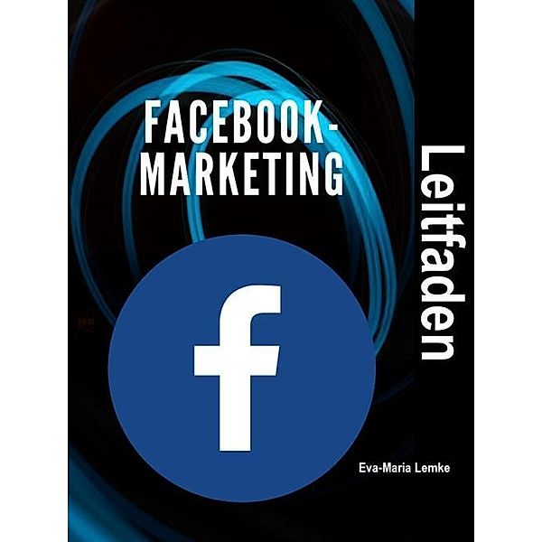 Facebook-Marketing Leitfaden, Eva-Maria Lemke