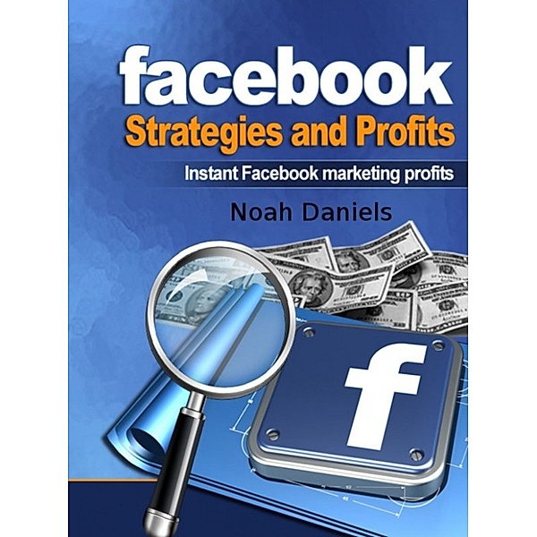 Facebook Strategies and Profits, Noah Daniels