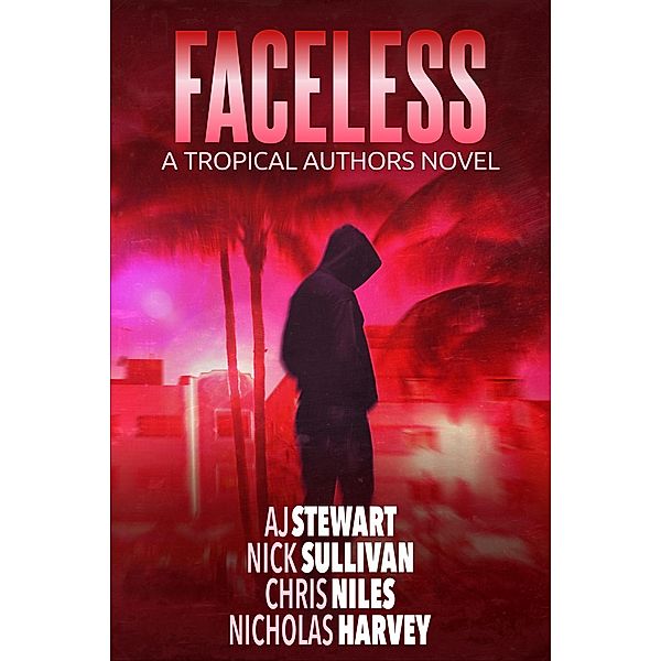 Faceless: A Tropical Authors Novel (Tropical Adventure Series, #5) / Tropical Adventure Series, A. J. Stewart, Nick Sullivan, Chris Niles, Nicholas Harvey