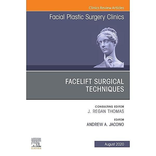 Facelift Surgical Techniques , An Issue of Facial Plastic Surgery Clinics of North America