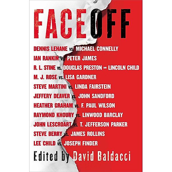 FaceOff, Lincoln Child, James Rollins, Joseph Finder, Steve Martini, Heather Graham, Ian Rankin, Linda Fairstein, M. J. Rose, R. L. Stine, Raymond Khoury, Lee Child, Linwood Barclay, John Lescroart, T. Jefferson Parker, F. Paul Wilson, Peter James, Michael Connelly, John Sandford, Lisa Gardner, Dennis Lehane, Steve Berry, Jeffery Deaver, Douglas Preston