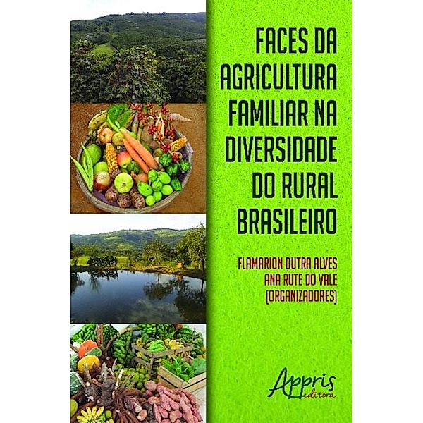 Faces da agricultura familiar na diversidade do rural brasileiro / Agronomia e Agronegócios, Flamarion Dutra Alves