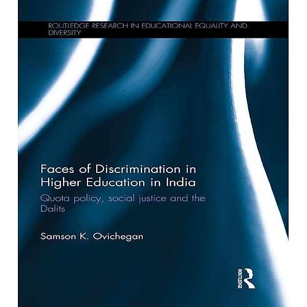 Faces of Discrimination in Higher Education in India / Routledge Research in Educational Equality and Diversity, Samson K. Ovichegan