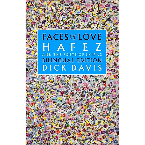 Faces of Love: Hafez and the Poets of Shiraz, Hafez Mohammad, Malek Khatun Jahan, Zakani Obayd
