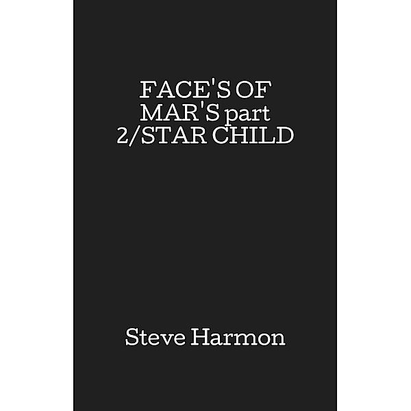 FACE'S OF MAR'S part 2/STAR CHILD / FastPencil Publishing, Steve Harmon