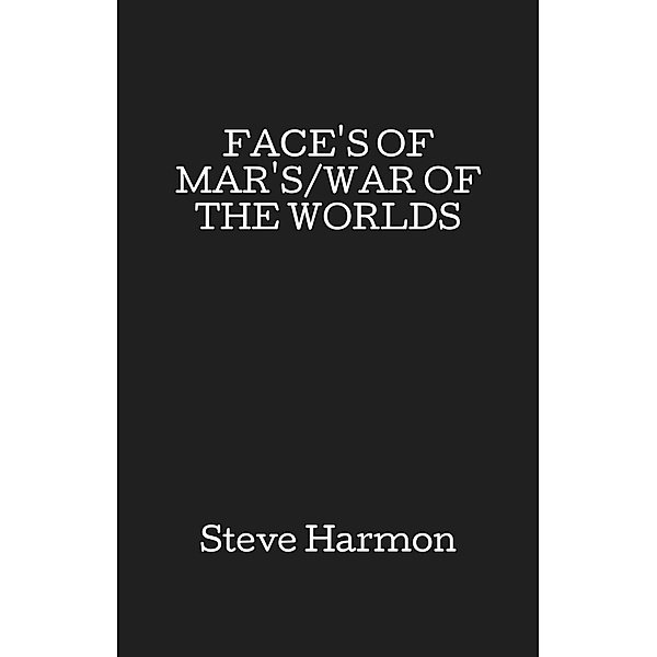 FACE'S OF MAR'S/WAR OF THE WORLDS / FastPencil Publishing, Steve Harmon