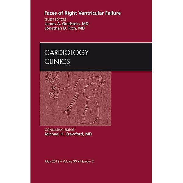 Faces of Right Ventricular Failure, An Issue of Cardiology Clinics, James A. Goldstein, Jonathan D. Rich