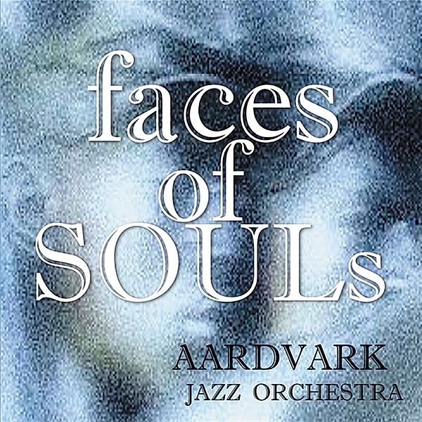 Faces Of Souls, Mark Harvey, The Aardvark Jazz Orchestra