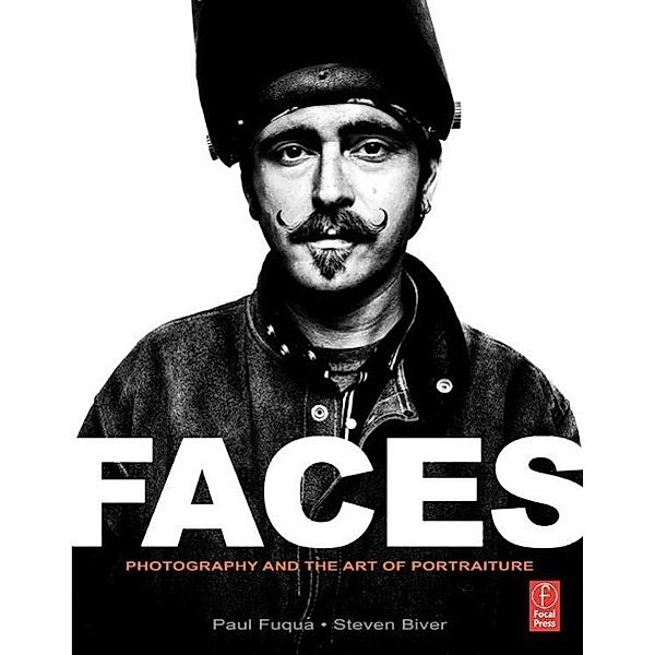 FACES, Photography and the Art of Portraiture, Steve Biver, Paul Fuqua