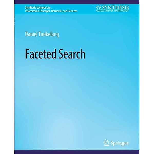 Faceted Search / Synthesis Lectures on Information Concepts, Retrieval, and Services, Daniel Tunkelang