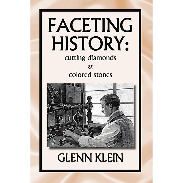Faceting History: Cutting Diamonds and Colored Stones, Glenn Klein