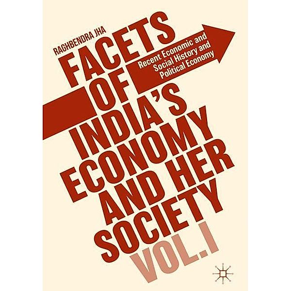 Facets of India's Economy and Her Society Volume I, Raghbendra Jha