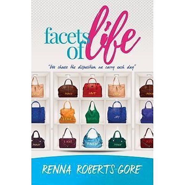 Facets of Life / Purposely Created Publishing Group, Renna Roberts-Gore