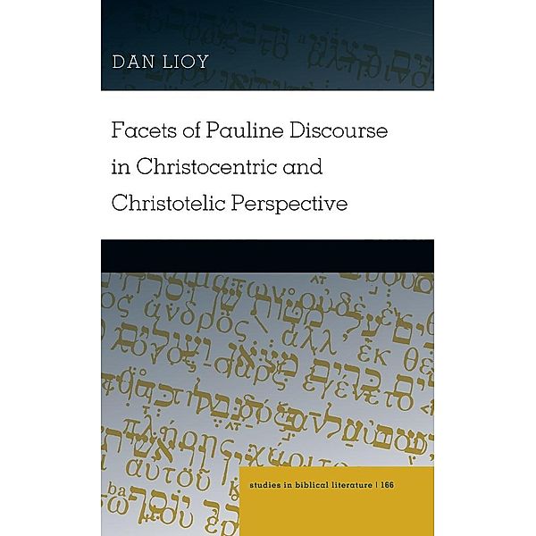 Facets of Pauline Discourse in Christocentric and Christotelic Perspective, Lioy Dan Lioy