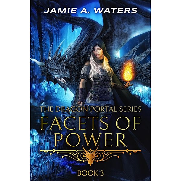 Facets of Power (The Dragon Portal, #3) / The Dragon Portal, Jamie A. Waters