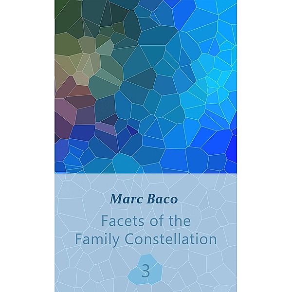 Facets of the Family Constellation -- Volume 3 / Volume 3, Marc Baco