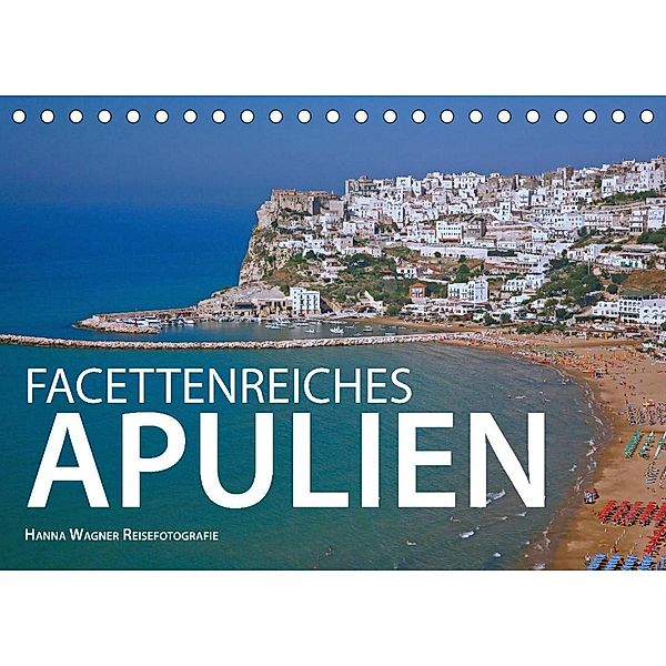 Facettenreiches Apulien (Tischkalender 2023 DIN A5 quer), Hanna Wagner