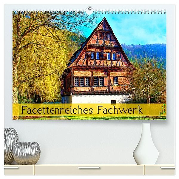 Facettenreiches Fachwerk (hochwertiger Premium Wandkalender 2024 DIN A2 quer), Kunstdruck in Hochglanz, Lost Plastron Pictures