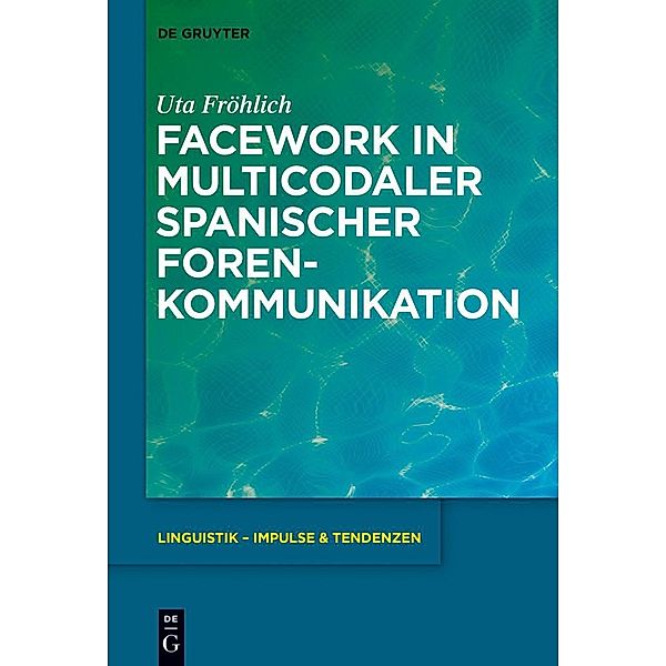 Facework in multicodaler spanischer Foren-Kommunikation / Linguistik - Impulse & Tendenzen Bd.66, Uta Fröhlich