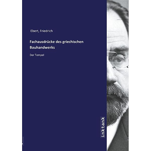 Fachausdrücke des griechischen Bauhandwerks, Friedrich Ebert