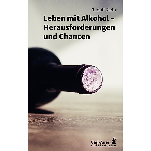 Fachbücher für jede:n / Leben mit Alkohol - Herausforderungen und Chancen, Rudolf Klein