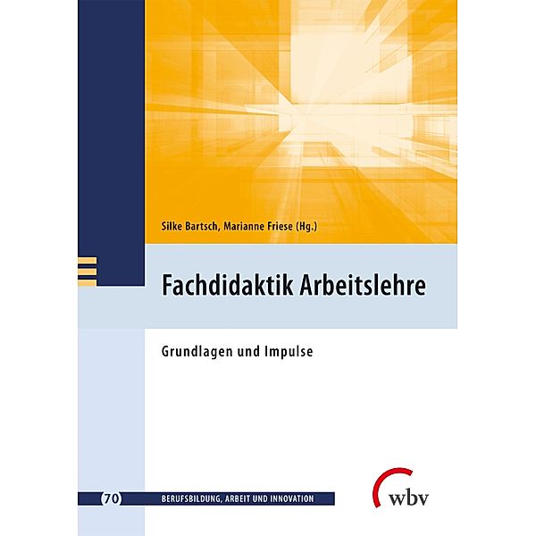 Fachdidaktik Arbeitslehre / Berufsbildung, Arbeit und Innovation Bd.70