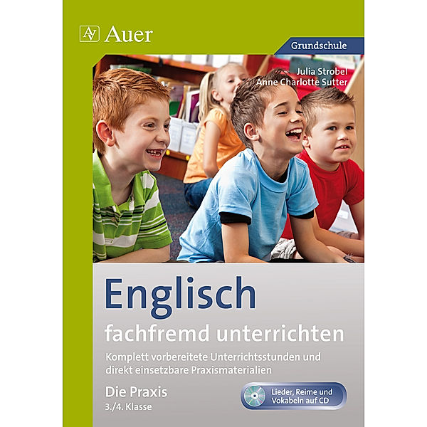 Fachfremd unterrichten Grundschule / Englisch fachfremd unterrichten - Die Praxis 3/4, m. 1 CD-ROM, Anne Charlotte Sutter, Julia Strobel