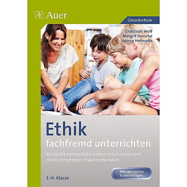 Fachfremd unterrichten Grundschule / Ethik fachfremd unterrichten, 3./4. Klasse, Christian Wolf, Margit Horsche, Yasmin Hofmann