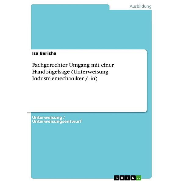 Fachgerechter Umgang mit einer Handbügelsäge (Unterweisung Industriemechaniker / -in), Isa Berisha