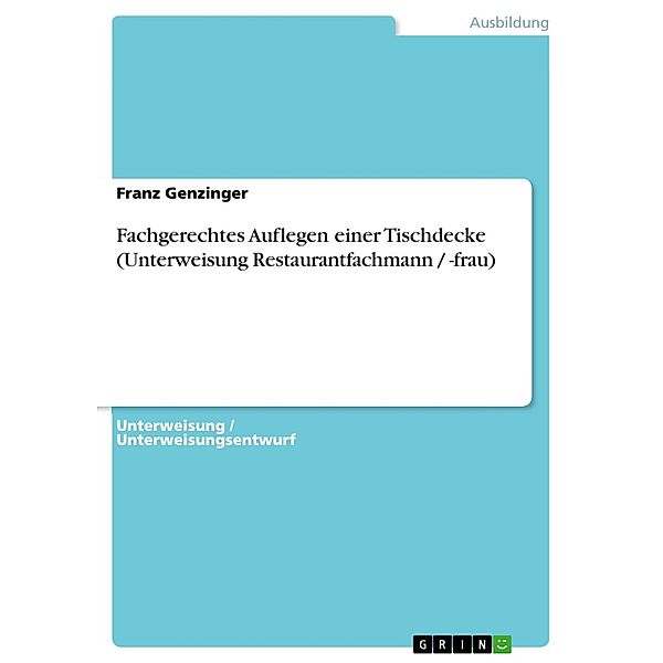 Fachgerechtes Auflegen einer Tischdecke (Unterweisung Restaurantfachmann / -frau), Franz Genzinger
