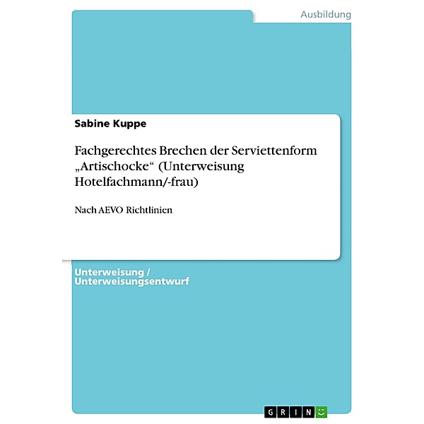 Fachgerechtes Brechen der Serviettenform Artischocke (Unterweisung Hotelfachmann/-frau), Sabine Kuppe