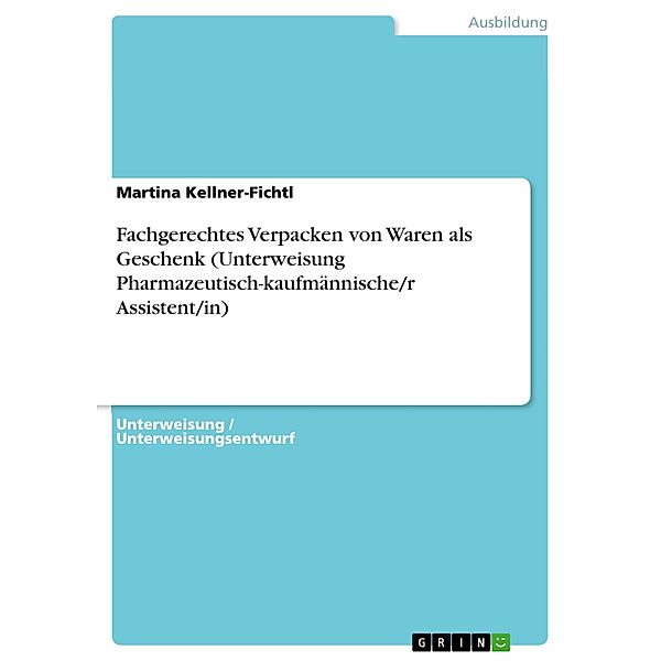 Fachgerechtes Verpacken von Waren als Geschenk (Unterweisung Pharmazeutisch-kaufmännische/r Assistent/in), Martina Kellner-Fichtl