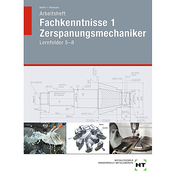 Fachkenntnisse Zerspanungsmechaniker nach Lernfeldern / Arbeitsheft Fachkenntnisse 1 Zerspanungsmechaniker, Reiner Haffer, Robert Hönmann