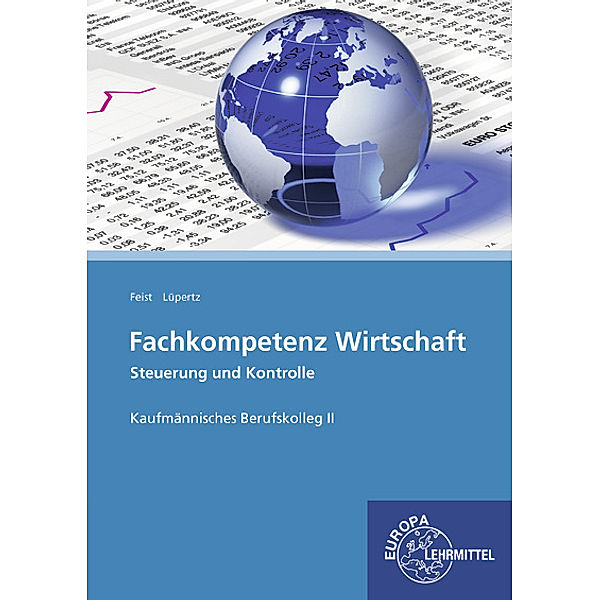 Fachkompetenz Wirtschaft - Steuerung und Kontrolle Kaufmännische Berufskolleg II, Theo Feist, Viktor Lüpertz