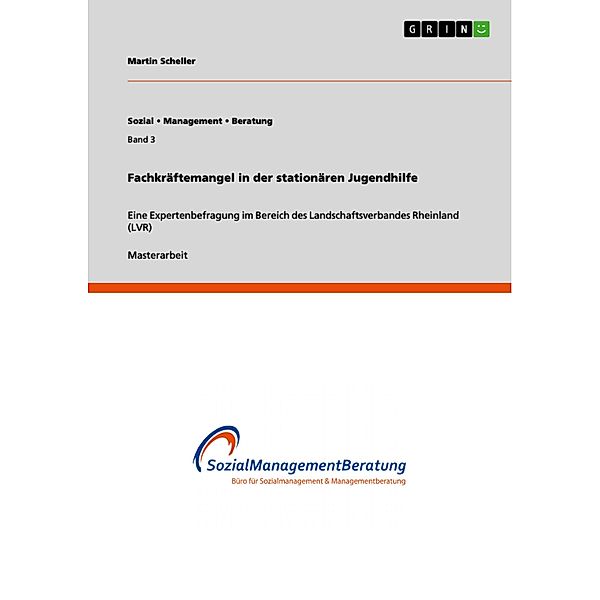 Fachkräftemangel in der stationären Jugendhilfe / Sozial . Management . Beratung Bd.Band 3, Martin Scheller