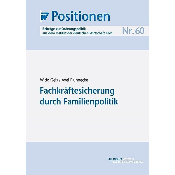 Fachkräftesicherung durch Familienpolitik, Wido Geis, Axel Plünnecke