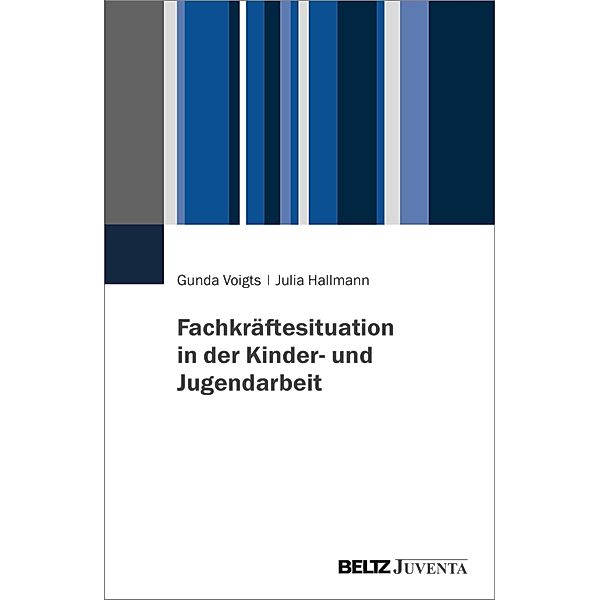 Fachkräftesituation in der Kinder- und Jugendarbeit, Gunda Voigts, Julia Hallmann