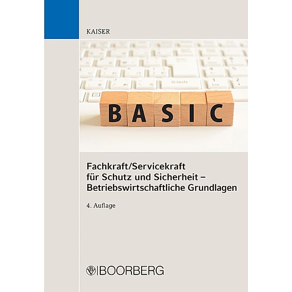 Fachkraft/Servicekraft für Schutz und Sicherheit - Betriebswirtschaftliche Grundlagen, Dieter Kaiser