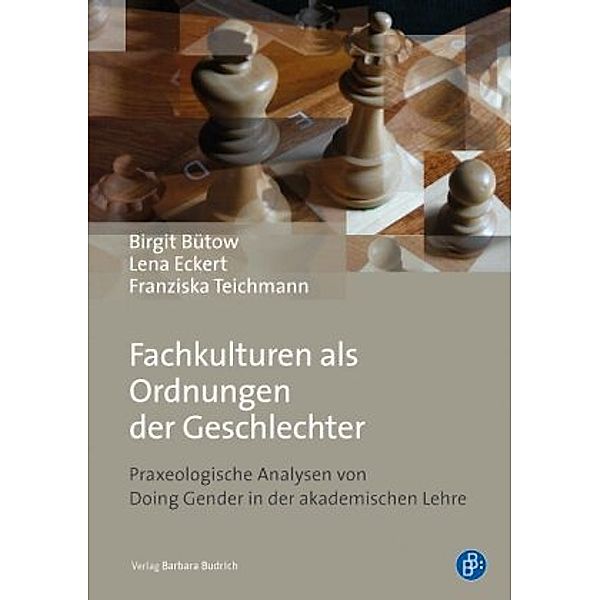 Fachkulturen als Ordnungen der Geschlechter, Birgit Bütow, Lena Eckert, Franziska Teichmann