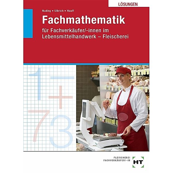 Fachmathematik für Fachverkäufer/-innen im Lebensmittelhandwerk - Fleischerei, Lösungen, Helmut Nuding, Klaus Ulbrich, Angela Hauff